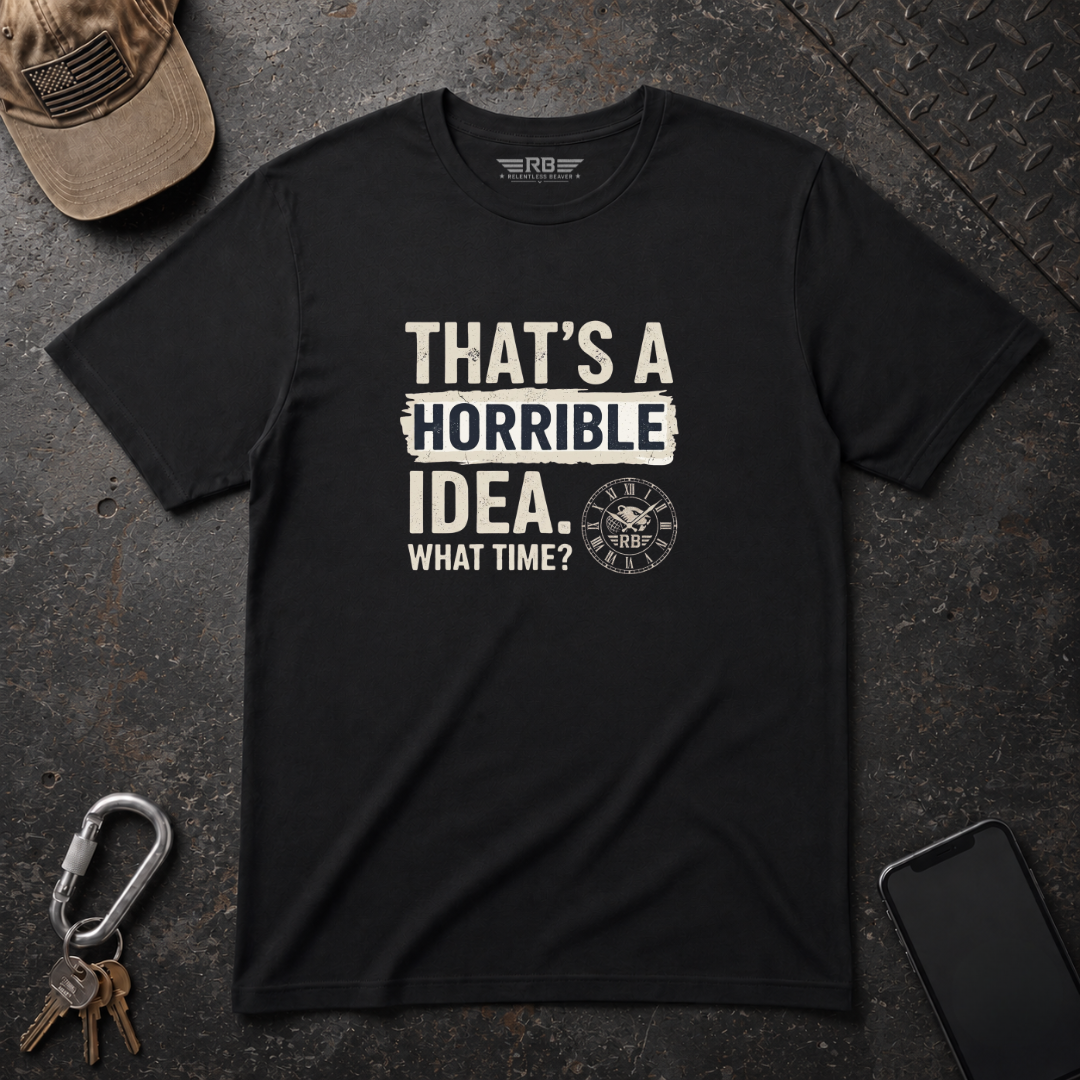 Horrible Idea, What Time? T-Shirt