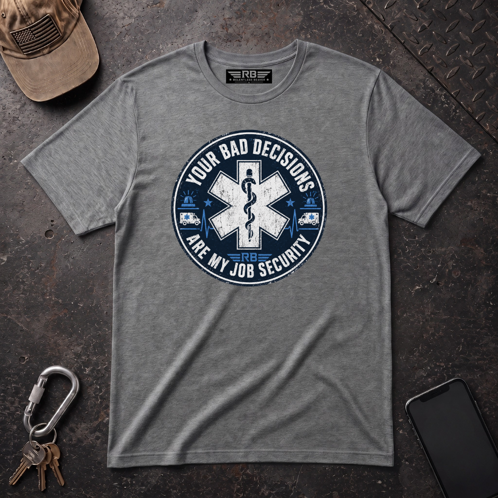 Bad Decisions Job Security T-Shirt