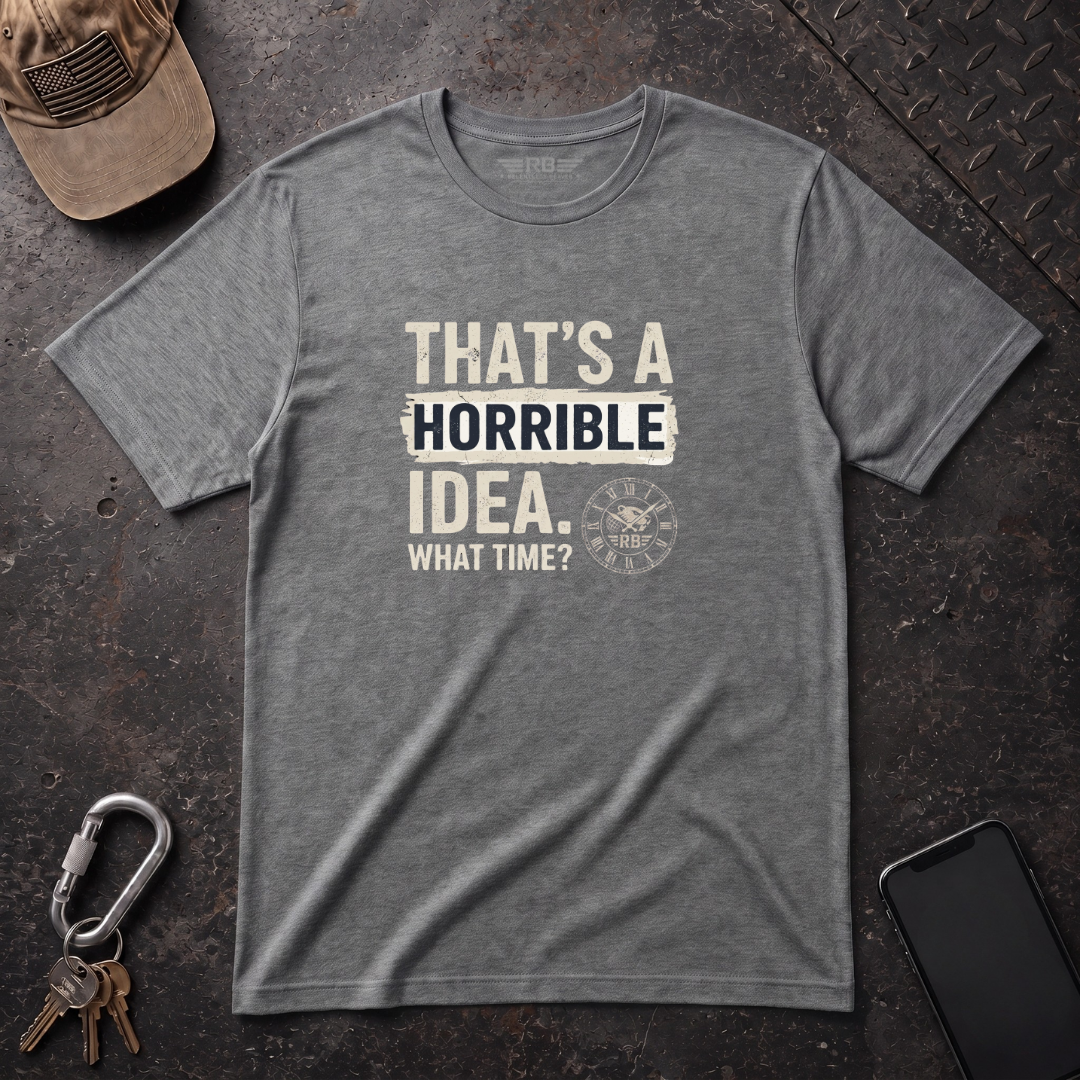 Horrible Idea, What Time? T-Shirt