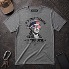 Its Only Treason If You Lose T-Shirt