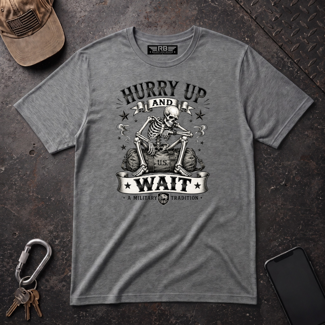 Hurry Up and Wait T-Shirt