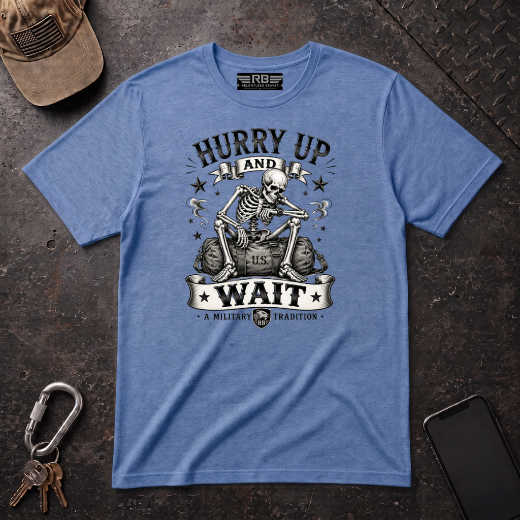 Hurry Up and Wait T-Shirt