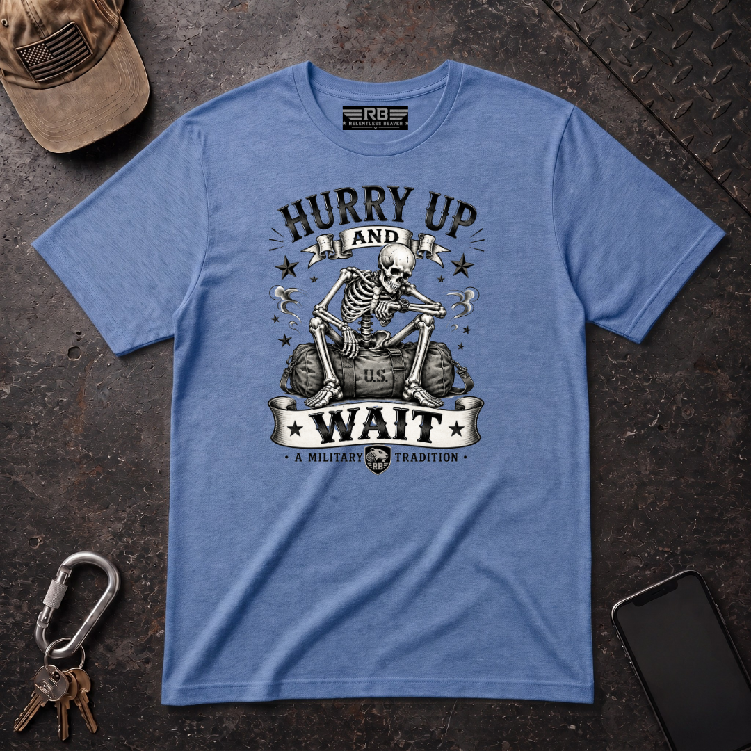 Hurry Up and Wait T-Shirt