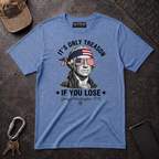 Its Only Treason If You Lose T-Shirt