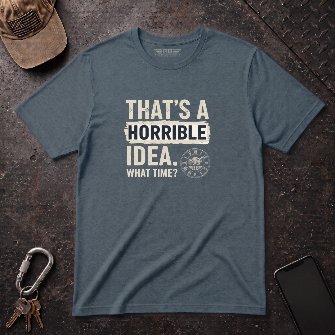 Horrible Idea, What Time? T-Shirt