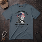 Its Only Treason If You Lose T-Shirt