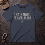 Train Hard Be Hard T-Shirt