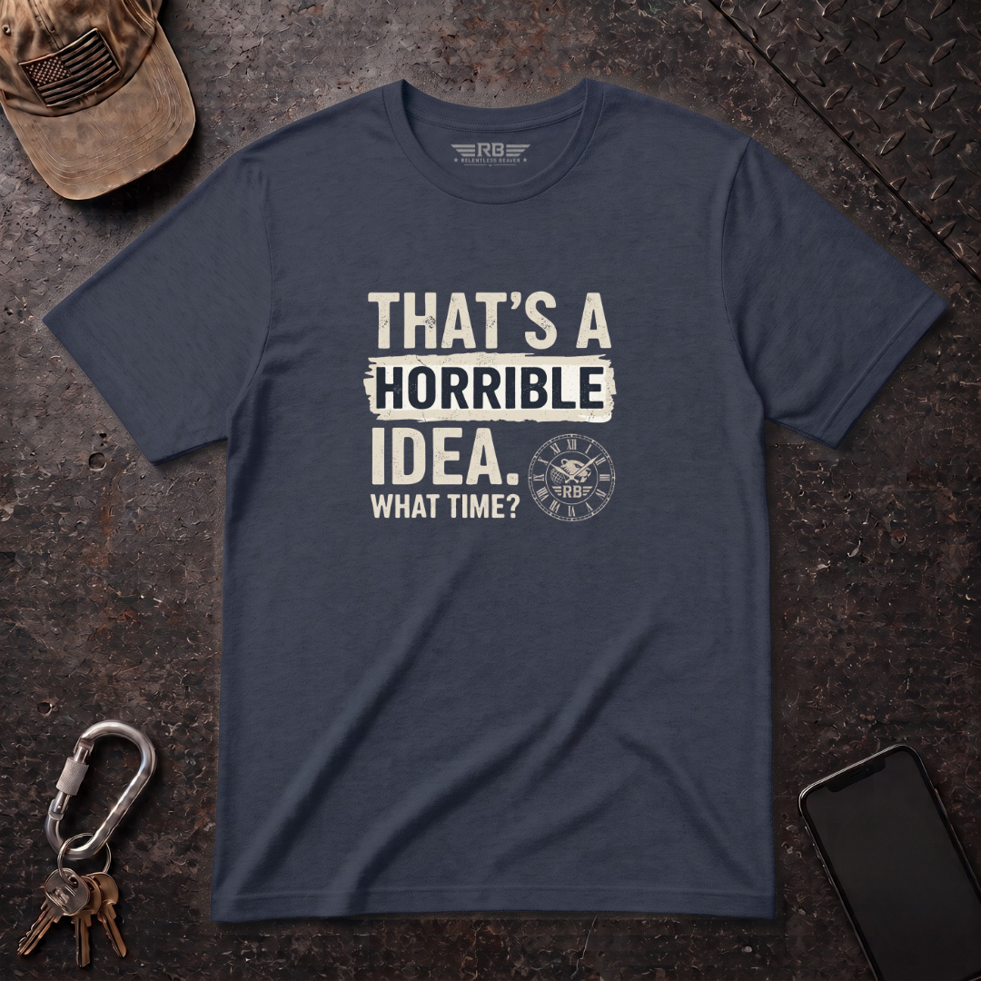 Horrible Idea, What Time? T-Shirt