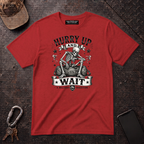 Hurry Up and Wait T-Shirt
