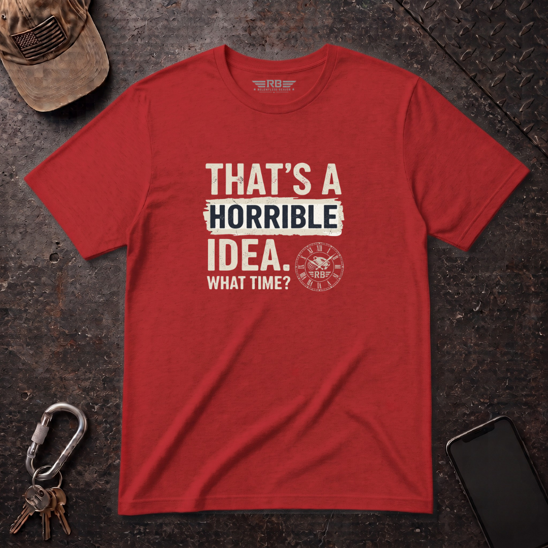 Horrible Idea, What Time? T-Shirt