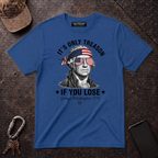 Its Only Treason If You Lose T-Shirt