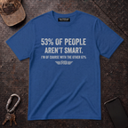 53% of People Aren't Smart T-Shirt