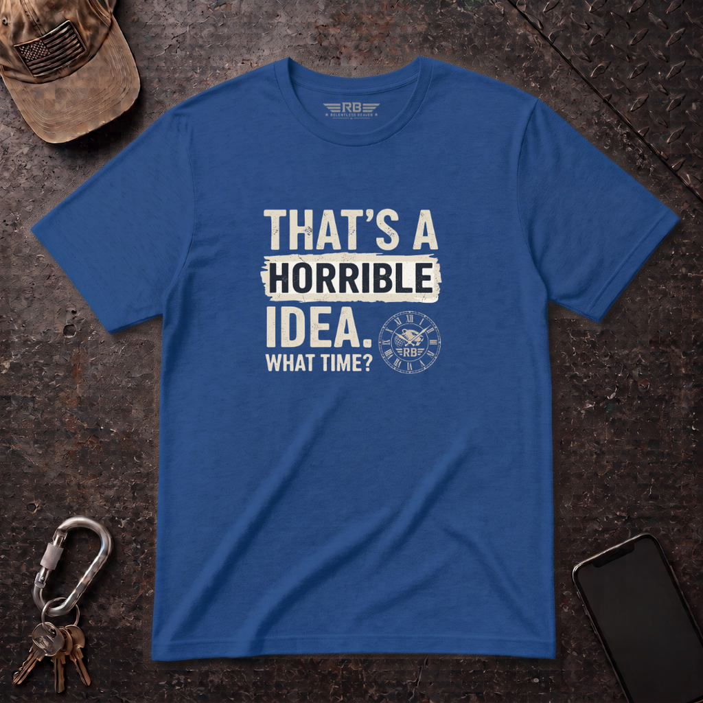 Horrible Idea, What Time? T-Shirt
