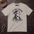 Its Only Treason If You Lose T-Shirt