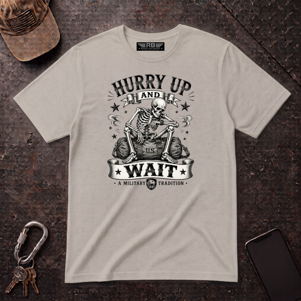 Hurry Up and Wait T-Shirt