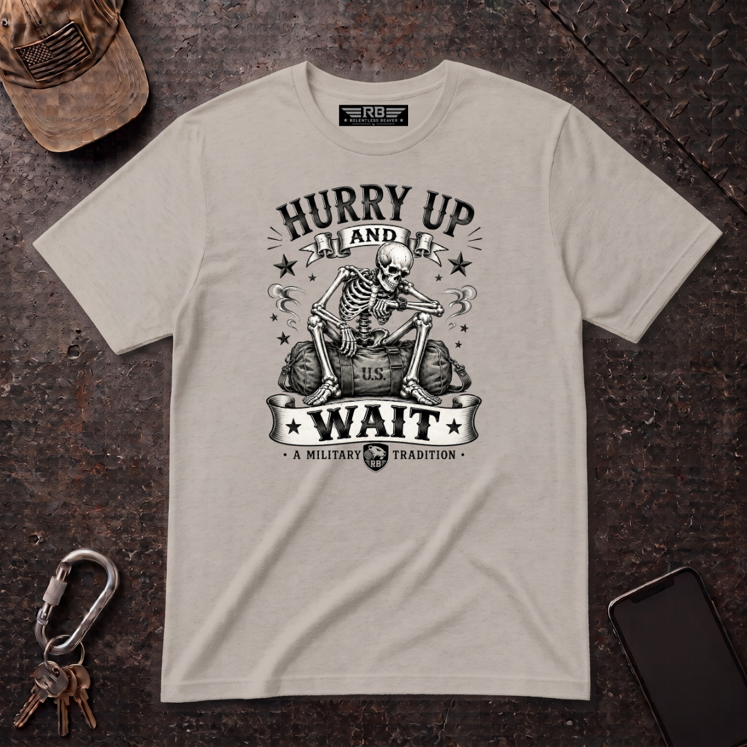 Hurry Up and Wait T-Shirt