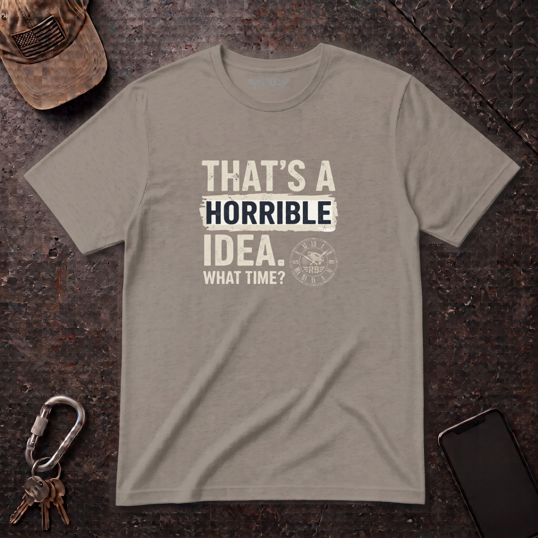Horrible Idea, What Time? T-Shirt