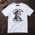 Its Only Treason If You Lose T-Shirt
