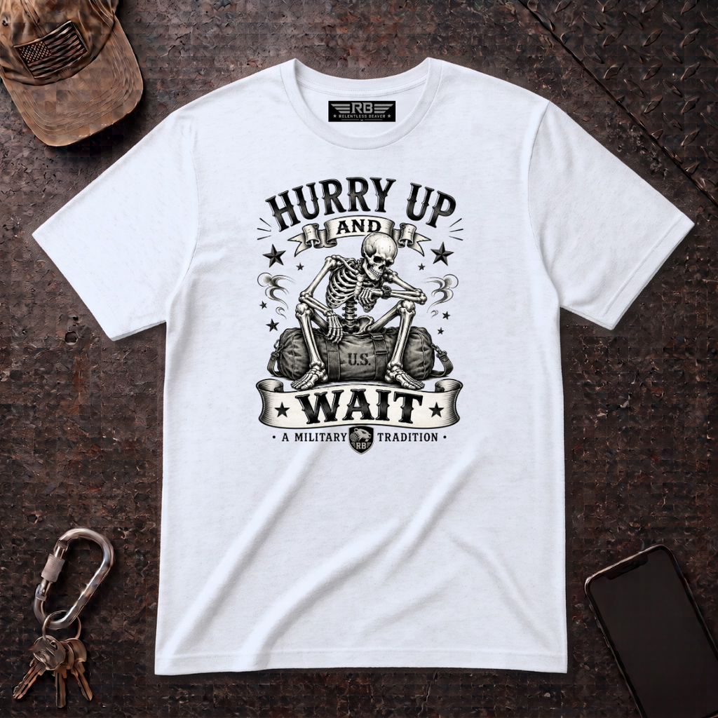 Hurry Up and Wait T-Shirt