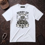 Hurry Up and Wait T-Shirt