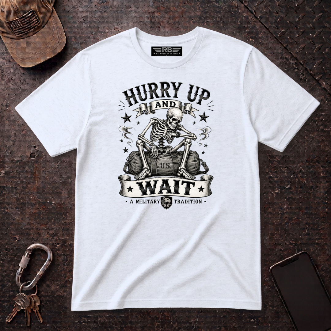Hurry Up and Wait T-Shirt